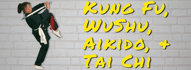 Kung Fu, Wu Shu, Aikido, & Tai Chi